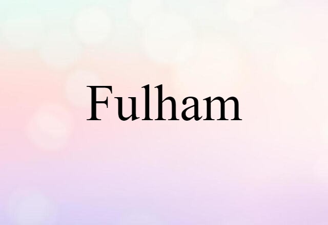 Fulham (noun) Definition, Meaning & Examples