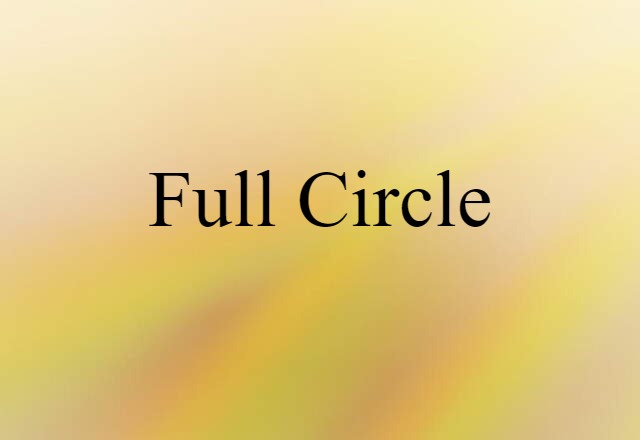 Full Circle (noun) Definition, Meaning & Examples