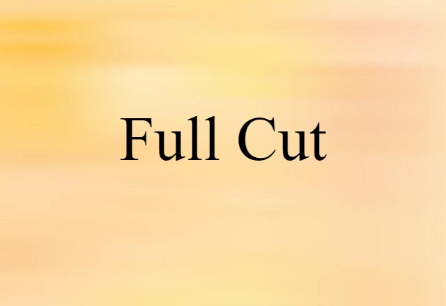 Full-cut (noun) Definition, Meaning & Examples