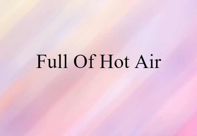 full of hot air