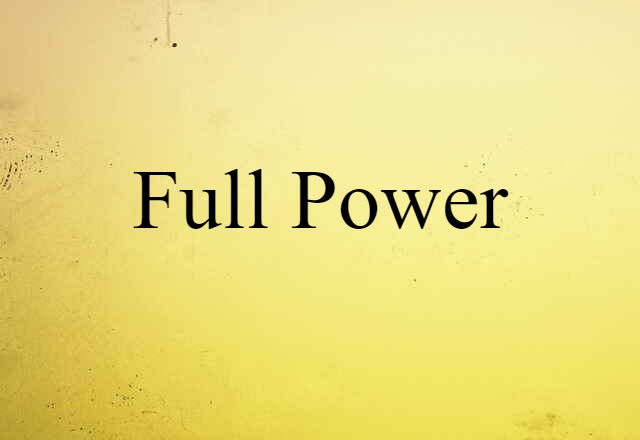 Full Power (noun) Definition, Meaning & Examples