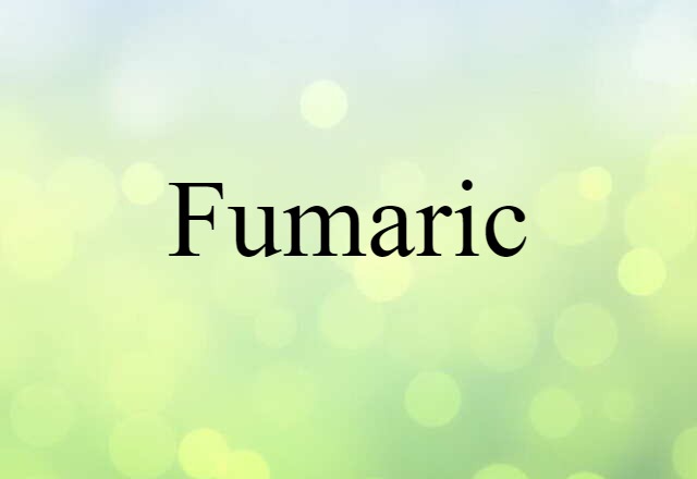 Fumaric (noun) Definition, Meaning & Examples