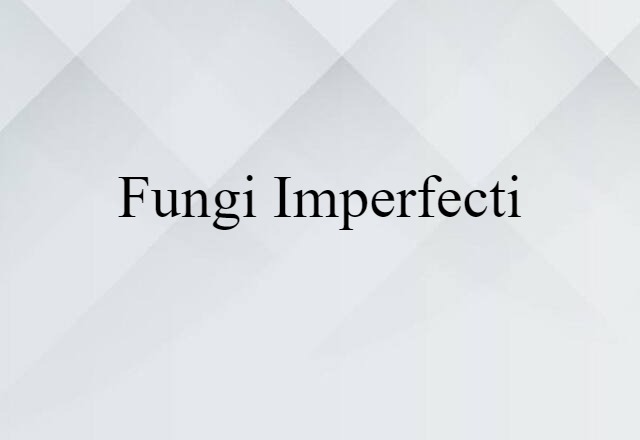 Fungi Imperfecti