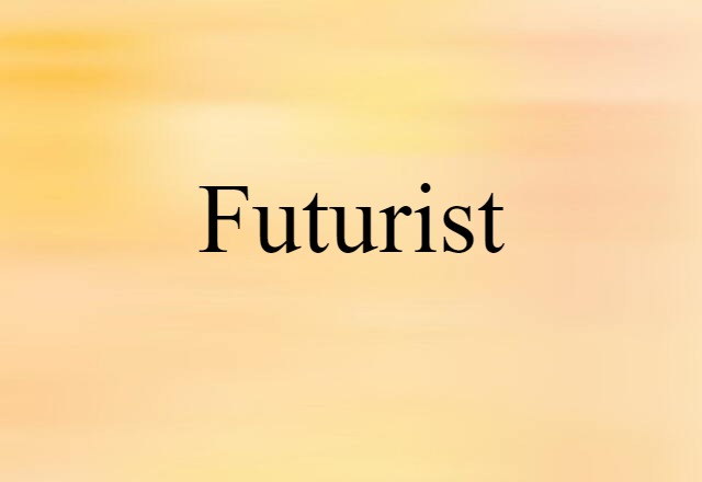 Futurist (noun) Definition, Meaning & Examples