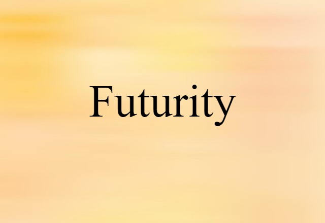 Futurity (noun) Definition, Meaning & Examples