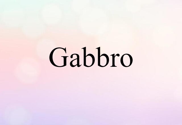 Gabbro (noun) Definition, Meaning & Examples