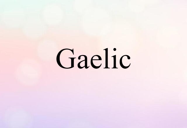 Gaelic (noun) Definition, Meaning & Examples