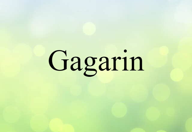 Gagarin (noun) Definition, Meaning & Examples