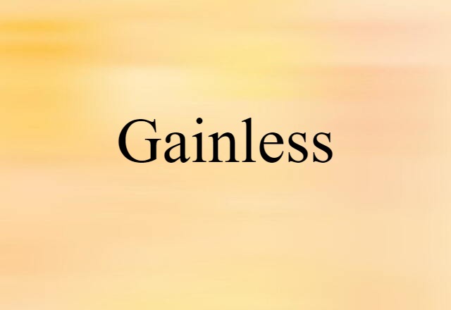 Gainless (noun) Definition, Meaning & Examples