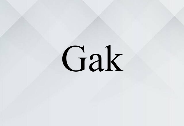 Gak (noun) Definition, Meaning & Examples