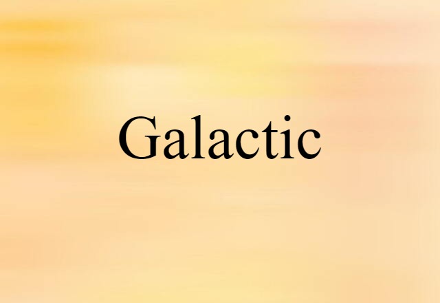 Galactic (noun) Definition, Meaning & Examples