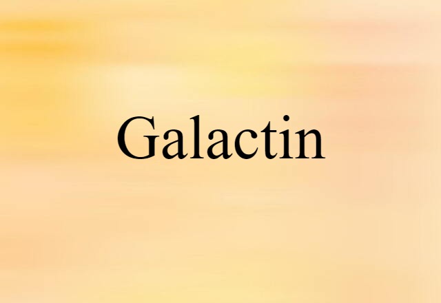 Galactin (noun) Definition, Meaning & Examples