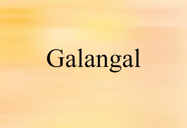 Galangal (noun) Definition, Meaning & Examples