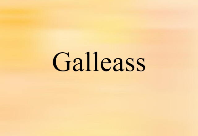 Galleass (noun) Definition, Meaning & Examples