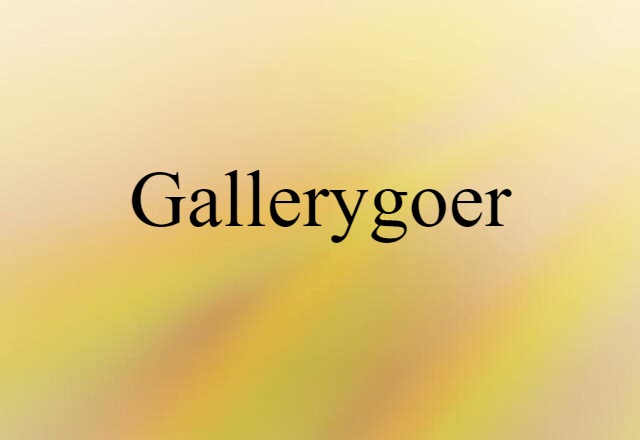 Gallerygoer (noun) Definition, Meaning & Examples