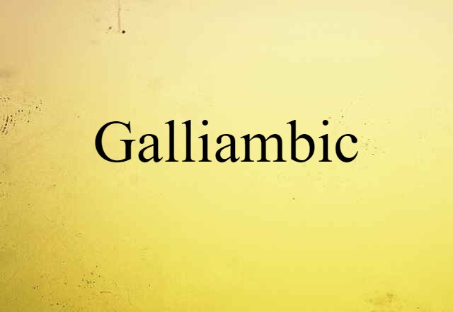 Galliambic (noun) Definition, Meaning & Examples