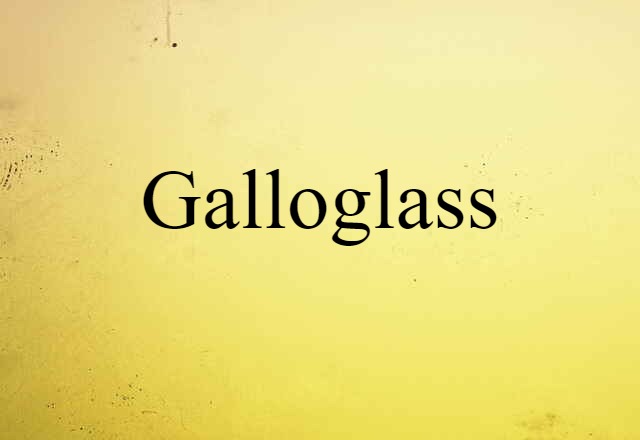 Galloglass (noun) Definition, Meaning & Examples