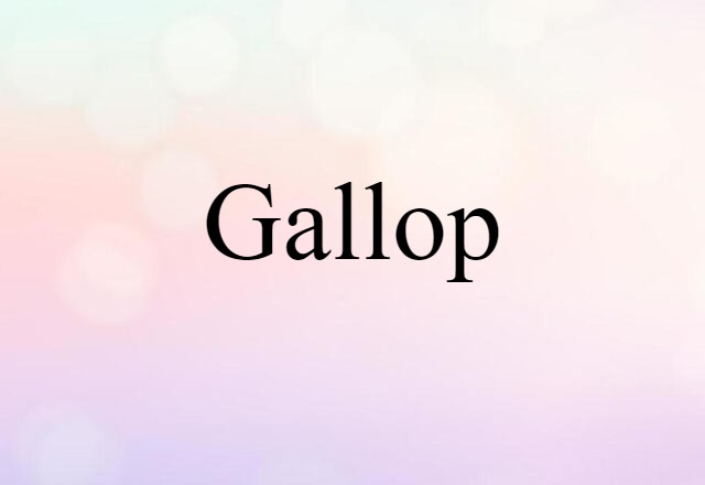 Gallop (noun) Definition, Meaning & Examples