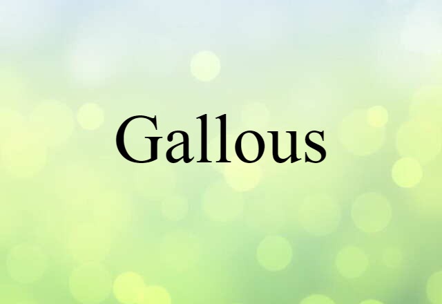 Gallous (noun) Definition, Meaning & Examples