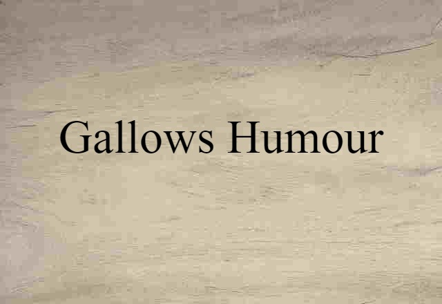 Gallows Humour (noun) Definition, Meaning & Examples