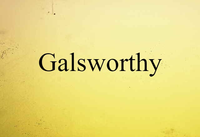 Galsworthy (noun) Definition, Meaning & Examples