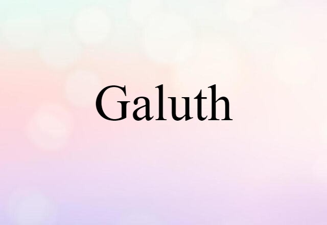 Galuth (noun) Definition, Meaning & Examples