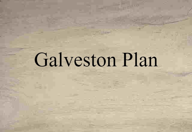 Galveston Plan (noun) Definition, Meaning & Examples