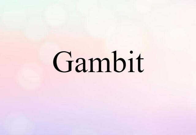 Gambit (noun) Definition, Meaning & Examples