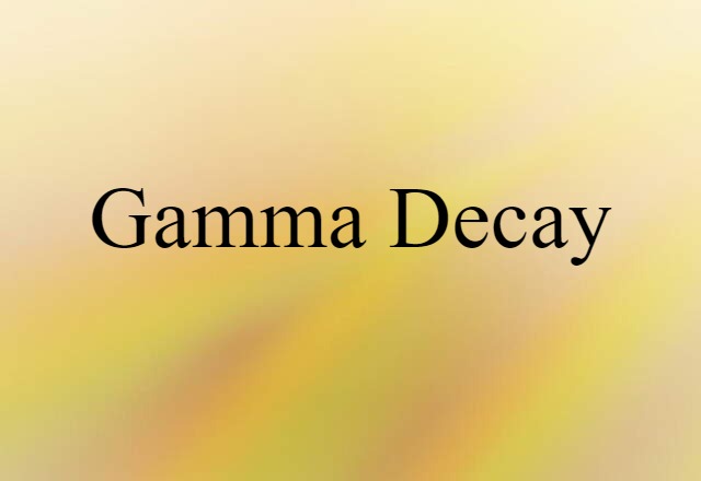 Gamma Decay (noun) Definition, Meaning & Examples