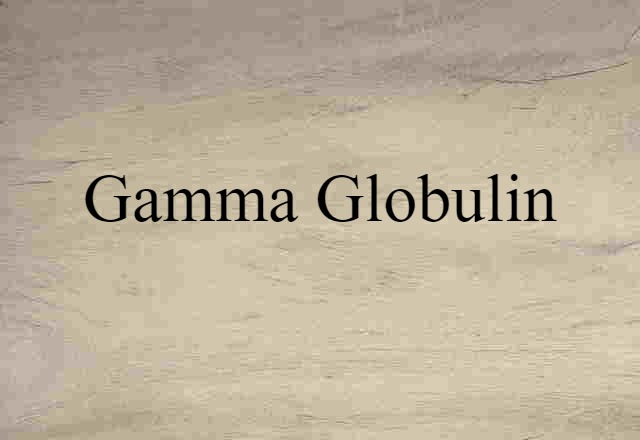 Gamma Globulin (noun) Definition, Meaning & Examples