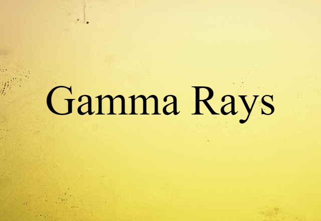 Gamma Rays (noun) Definition, Meaning & Examples