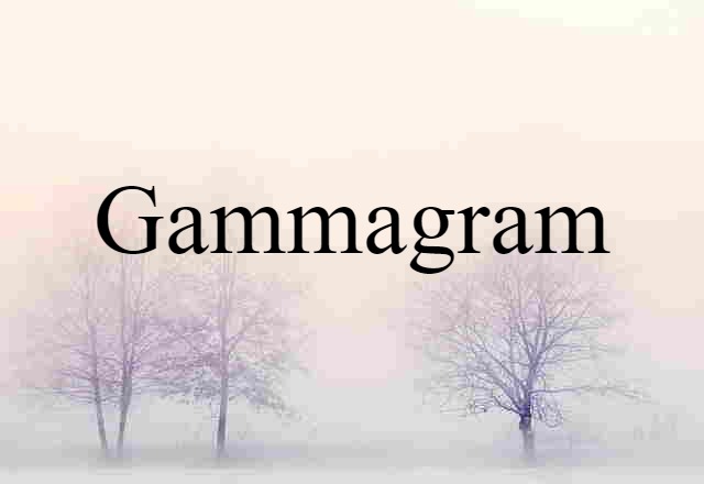 Gammagram (noun) Definition, Meaning & Examples