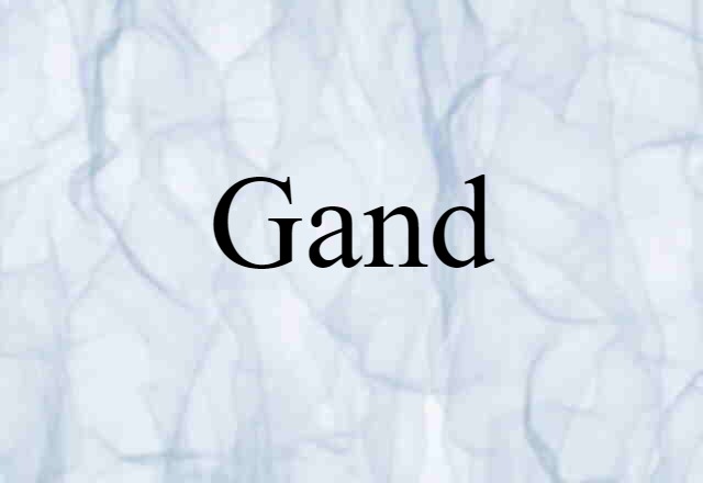 Gand (noun) Definition, Meaning & Examples