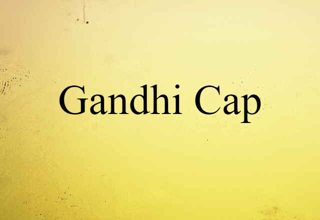 Gandhi Cap (noun) Definition, Meaning & Examples