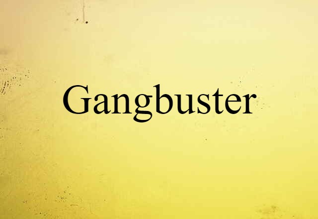 Gangbuster (noun) Definition, Meaning & Examples