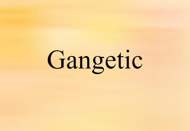 Gangetic (noun) Definition, Meaning & Examples