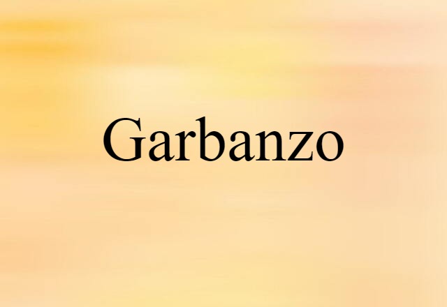 Garbanzo (noun) Definition, Meaning & Examples