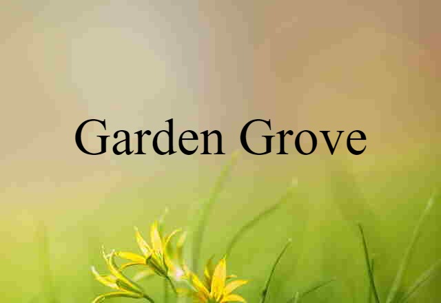 Garden Grove (noun) Definition, Meaning & Examples