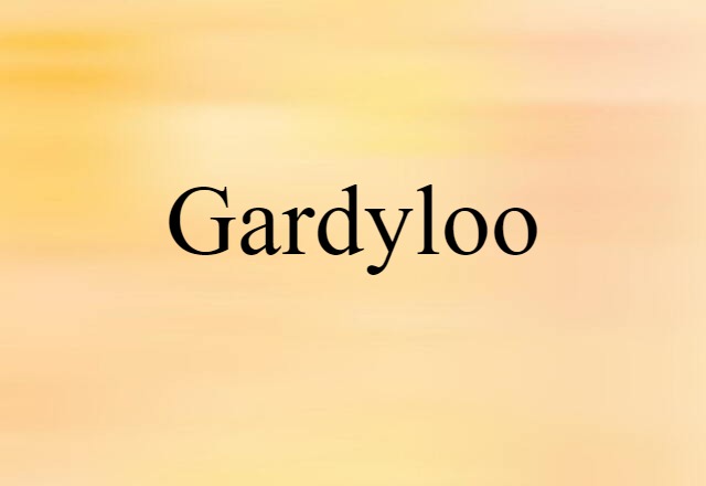 Gardyloo (noun) Definition, Meaning & Examples