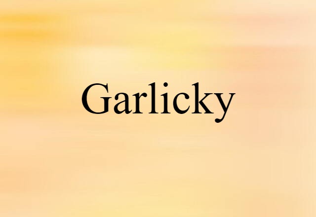 garlicky