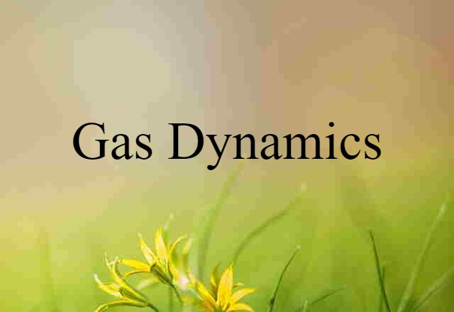 Gas Dynamics (noun) Definition, Meaning & Examples