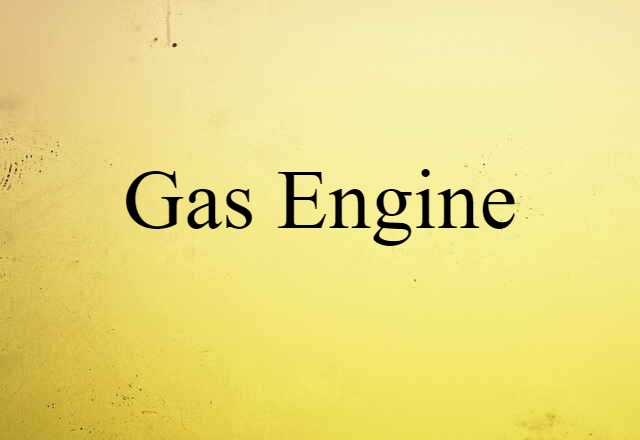 Gas Engine (noun) Definition, Meaning & Examples