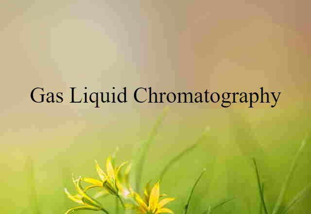 gas liquid chromatography