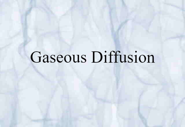 Gaseous Diffusion (noun) Definition, Meaning & Examples