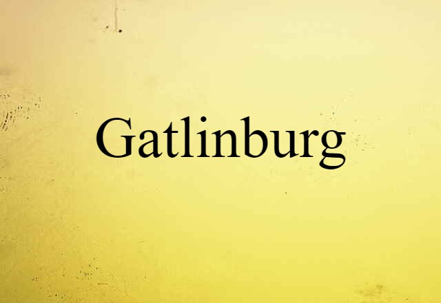 Gatlinburg (noun) Definition, Meaning & Examples