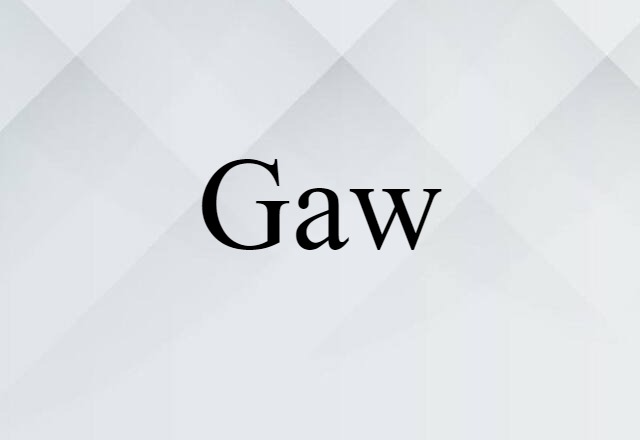 Gaw (noun) Definition, Meaning & Examples