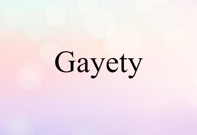 Gayety (noun) Definition, Meaning & Examples