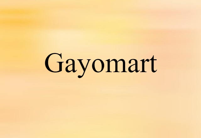 Gayomart (noun) Definition, Meaning & Examples