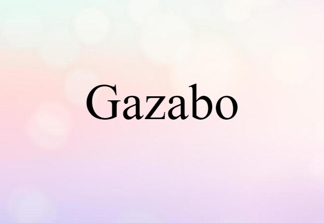 Gazabo (noun) Definition, Meaning & Examples