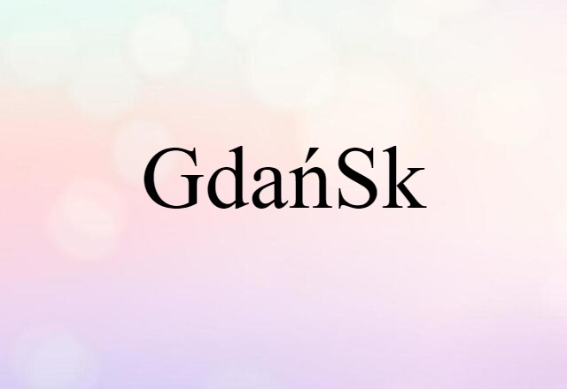 Gdańsk (noun) Definition, Meaning & Examples